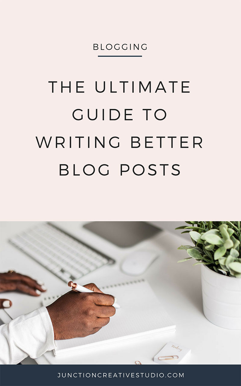 How To Write Better Blog Posts The Ultimate Guide Junction Creative